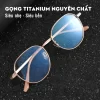 kinh titan nguyen chat han che lo vien kavi a26 gong pure titanium trong kinh chong anh sang xanh doi mau nhanh khi ra nang 9