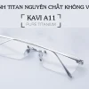 KÍNH TITAN KAVI A11 - KÍNH CHỐNG ÁNH SÁNG XANH CHỐNG BÁM HƠI NƯỚC KHÔNG VIỀN 1 kinh kavi a11 gong titan chong anh sang xanh